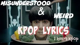 Misunderstood&Weird Kpop Lyrics | I Heart Kpop