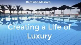 Creating a Life of Luxury | BENTINHO MASSARO