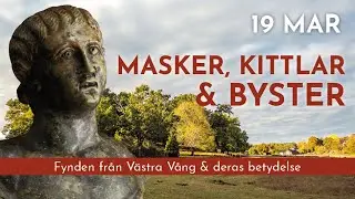 TISDAGSFÖREDRAG - MASKER, KITTLAR & BYSTER - fynden från Västra Vång och deras betydelse