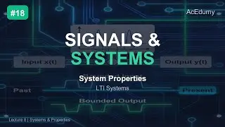 Signals & Systems #18 | Systems & Their Properties - LTI Systems