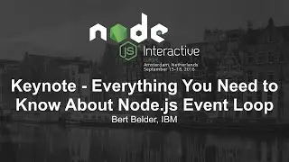 Morning Keynote- Everything You Need to Know About Node.js Event Loop - Bert Belder, IBM