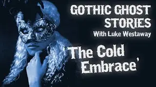 'The Cold Embrace' - GHOST STORIES READ LIVE: Gothic Horror with Luke Westaway
