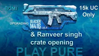 15k UC Luckiest M416 Glacier And Ranveer Singh Crate Opening | upgrading m4 to Level 6 | bgmi |