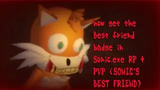 how get the "Best friend" badge in Sonic.exe RP + PVP (SONIC'S BEST FRIEND)