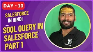 DAY10 - SOQL Query in Salesforce Part 1 in Hindi 