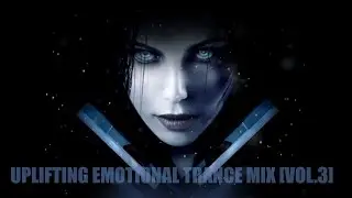 Uplifting Emotional Trance Mix (Vol.3) [Mashup Cinematic Video]