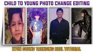 Child To Young Photo Change | My Journey Video Making | Kyon Sound Trending Reel Tutorial