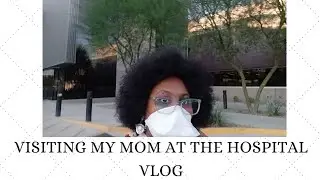 Visiting My Mom At The Hospital Vlog