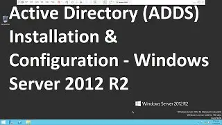 Active Directory (ADDS) Installation & Configuration - Windows Server 2012 R2