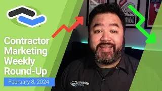 Contractor Marketing Weekly Round Up 02-08-24