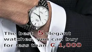 The best 5 automatic elegant watches, under € 1,000