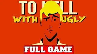 TO HELL WITH THE UGLY - Gameplay Walkthrough FULL GAME [PC 60FPS] - No Commentary