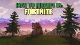 HOW TO SURVIVE IN: FORTNITE