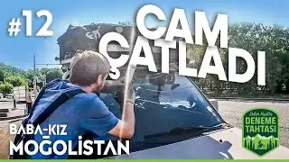 Arabanın Camı Çatladı | Babakız Moğolistan'a Sürüyoruz 12