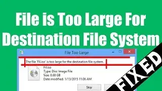 File is Too Large For Destination File System Solution [Fixed]