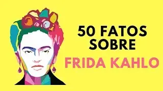 50 fatos sobre: Frida Kahlo