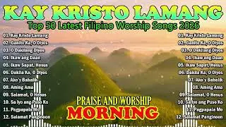 Tagalog Worship Songs 🙏 Kay Kristo Lamang, Dakila Ka O Diyos | Powerful Christian Praise & Worship