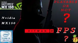 Hitman World of Assassination - MX150 Gameplay - Is it Playable or not ?