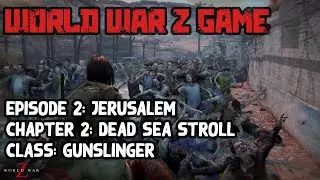 WORLD WAR Z GAME | EPISODE 2: JERUSALEM | CHAPTER 2: DEAD SEA STROLL | CLASS: GUNSLINGER