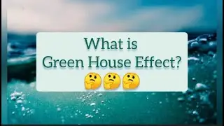Green House Effect | What is the reason of Climate change and Global Warming