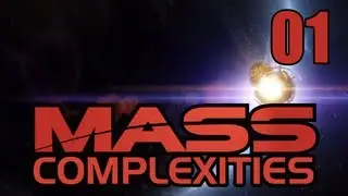 Let's Play: Mass Effect | Mass Complexities | 01