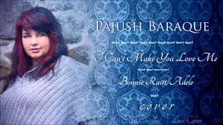 Pajush Baraque - I Can't Make You Love Me (B.Raitt/Adele COVER)