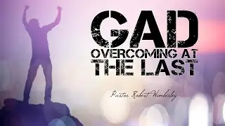 Gad-Overcoming at the Last | Pastor Robert Wimberley