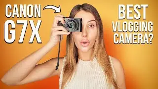 CANON G7X Mark II + Mark III - IS THIS THE BEST CAMERA FOR VLOGGING