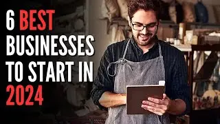 TOP 6 BEST BUSINESSES You Can START In 2024