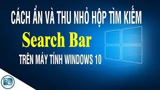 Cách Ẩn, Thu nhỏ thanh Search Bar trên máy tính Windows 10