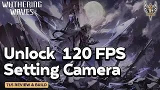 Hướng dẫn Unlock 120 FPS Wuthering Wave & Setting tối ưu Camera! 