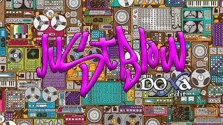 JUST BLOW  [ DOXA EDIT ]