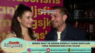 BEREN SAAT KENAN DOĞULU ÇİFTİ ESRA DERMANCIOĞLU İLE BİR ARAYA GELDİ