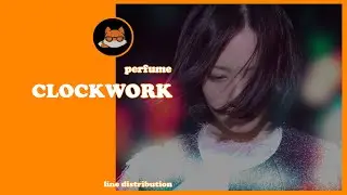 [RE-UP/CORRECTION] Line Distribution: Perfume - Clockwork