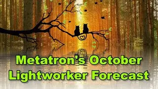 Metatron's Lightworker Forecast October 2024