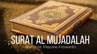 Surat Al Mujadalah | Ust. Mayone Kriswanto | Bacaan Merdu