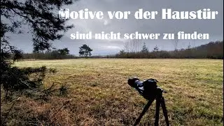 Landschaftsfotografie | Fotowalk - Motive vor der Haustür sind nicht schwer zu finden