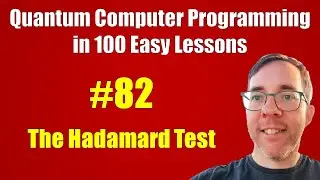 #82/100: The Hadamard Test || Quantum Computer Programming in 100 Easy Lessons
