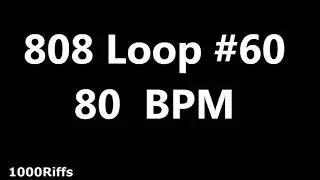808 Loop Beat # 60 : 80 BPM : Beats Per Minute