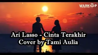 Ari Lasso - Cinta Terakhir ( Video Lirik ) Cover by Tami Aulia