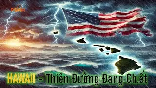 (Mới) Hawaii - Thiên Đường Đang Chết Của Nước Mỹ