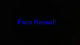 Face Reveal!