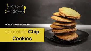 History of Dishes: 🍪 Chocolate Chip Cookies