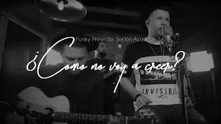 Funky - ¿Cómo No Voy A Creer? (Acoustic Series)