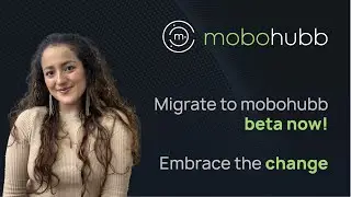 Migrate to mobohubb beta now! Embrace the change
