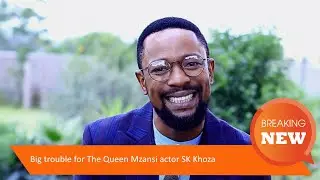 Big trouble for The Queen Mzansi actor SK Khoza