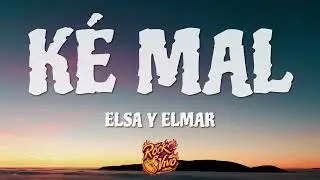 Elsa y Elmar - Ké MaL (Letra)