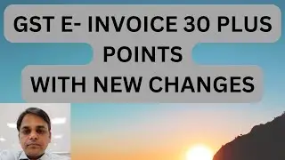 GST E- INVOICE 30 PLUS POINTSWITH NEW CHANGES