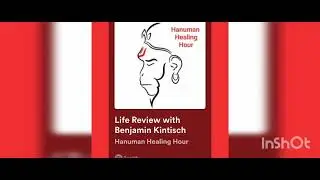 Hanuman Healing Hour Podcast-Life Review with Benjamin Kintisch