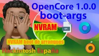 Hackintosh España. NVRAM. boot-args. Boot de arranque de OpenCore y los kexts